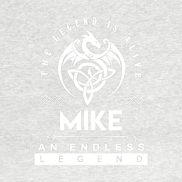 Mike Name T Shirt - The Legend Is Alive - Mike An Endless Legend Dragon Gift Item by riogarwinorganiza